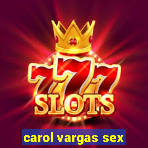 carol vargas sex